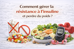 Comment gérer la résistance à l’insuline et perdre du poids ?