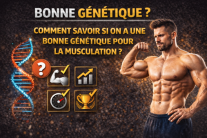 Comment savoir si on a une bonne génétique pour la musculation ?